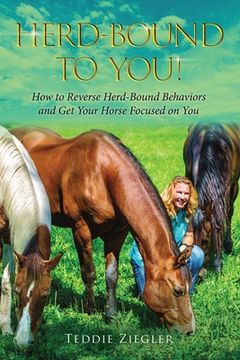 portada Herd-Bound to You!: How to reverse herd-bound behaviors and get your horse focused on you (en Inglés)