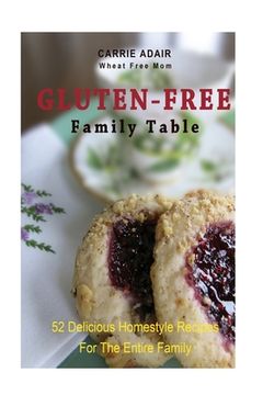 portada Gluten Free Family Table: 52 Delicious Homestyle Recipes for the Entire Family (en Inglés)