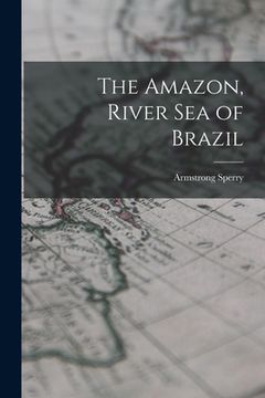 portada The Amazon, River Sea of Brazil (en Inglés)