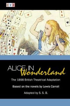 portada Alice in Wonderland: The 1898 British Theatrical Adaptation (en Inglés)