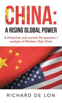 portada China: a Rising Global Power: A Historical and Current Perspective / Analysis of Modern Day China (en Inglés)