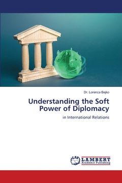 portada Understanding the Soft Power of Diplomacy (en Inglés)