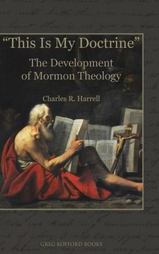 portada "This Is My Doctrine": The Development of Mormon Theology (in English)