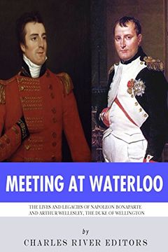 portada Meeting at Waterloo: The Lives and Legacies of Napoleon Bonaparte and Arthur Wellesley, the Duke of Wellington