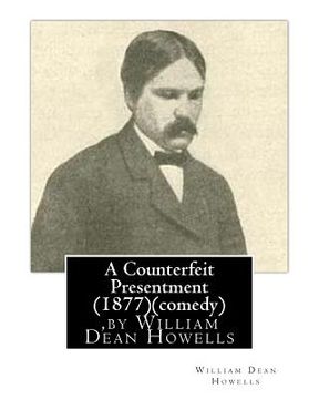 portada A Counterfeit Presentment (1877), by William Dean Howells (comedy) (en Inglés)