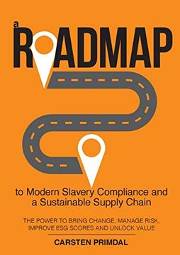 portada A Roadmap to Modern Slavery Compliance and a Sustainable Supply Chain: The Power to Bring Change, Manage Risk, Improve esg Scores and Unlock Value. 