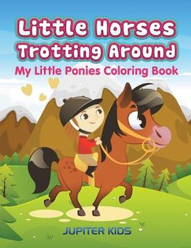 portada Little Horses Trotting Around: My Little Ponies Coloring Book (en Inglés)