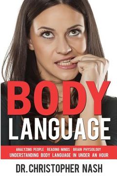 portada Body Language: Understanding Body Language in Under an Hour, Analyzing People, Reading Minds, Brain Physiology (en Inglés)