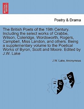 portada the british poets of the 19th century. including the select works of crabbe, wilson, coleridge, wordsworth, rogers, campbell, miss landon, and others. (en Inglés)