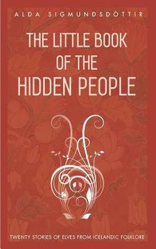portada The Little Book of the Hidden People: Twenty Stories of Elves From Icelandic Folklore [Idioma Inglés] (in English)