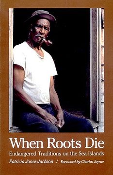 portada when roots die: endangered traditions on the sea islands (en Inglés)