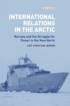 portada International Relations in the Arctic: Norway and the Struggle for Power in the New North (Library of Arctic Studies)