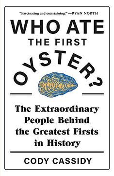 portada Who ate the First Oyster? The Extraordinary People Behind the Greatest Firsts in History 