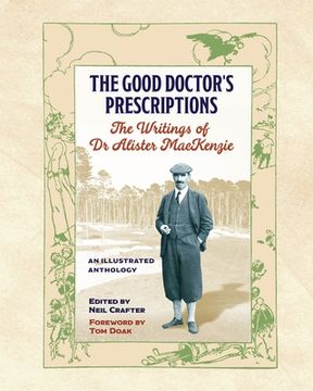 portada The Good Doctor's Prescriptions: The Writings of Dr Alister MacKenzie (en Inglés)