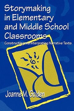 portada storymaking in elementary and middle school classrooms: constructing and interpreting narrative texts (en Inglés)