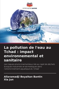 portada La pollution de l'eau au Tchad: impact environnemental et sanitaire (en Francés)