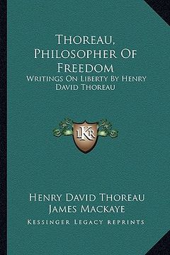 portada thoreau, philosopher of freedom: writings on liberty by henry david thoreau