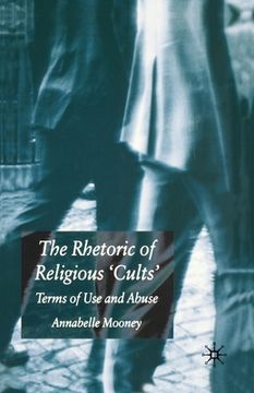 portada The Rhetoric of Religious Cults: Terms of Use and Abuse (en Inglés)