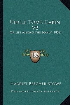 portada uncle tom's cabin v2: or life among the lowly (1852) or life among the lowly (1852) (in English)