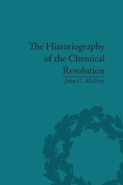 portada The Historiography of the Chemical Revolution: Patterns of Interpretation in the History of Science (in English)