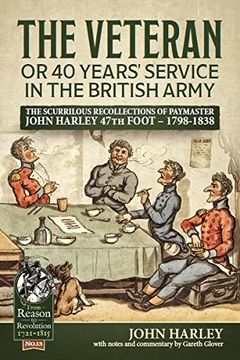 portada The Veteran or 40 Years' Service in the British Army: The Scurrilous Recollections of Paymaster John Harley 47th Foot - 1798-1838 (From Reason to Revolution)