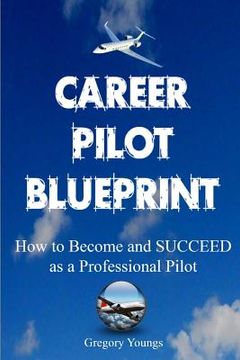 portada The Career Pilot Blueprint: How To Become & Succeed as a Professional Pilot (in English)