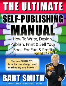 portada The Ultimate Self-Publishing Manual: Learn How To Write, Design, Publish, Print & Sell Your Book For Fun & Profit (en Inglés)