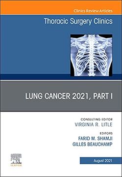 portada Lung Cancer 2021, Part 1, an Issue of Thoracic Surgery Clinics (Volume 31-3) (The Clinics: Surgery, Volume 31-3) (en Inglés)