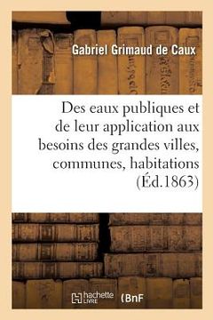 portada Des Eaux Publiques Et de Leur Application Aux Besoins Des Grandes Villes, Communes, Habitations (in French)