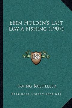 portada eben holden's last day a fishing (1907)