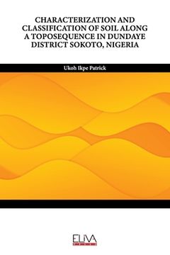 portada Characterization and Classification of Soil Along a Toposequence in Dundaye District Sokoto, Nigeria (en Inglés)