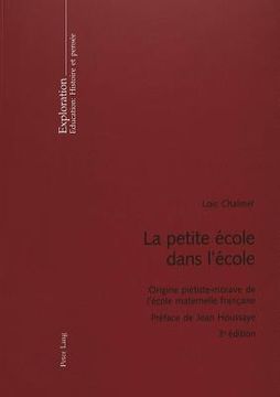 portada La Petite École Dans l'École: Origine Piétiste-Morave de l'École Maternelle Française- Préface de Jean Houssaye (in French)