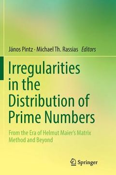 portada Irregularities in the Distribution of Prime Numbers: From the Era of Helmut Maier's Matrix Method and Beyond (en Inglés)