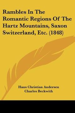 portada rambles in the romantic regions of the hartz mountains, saxon switzerland, etc. (1848) (en Inglés)