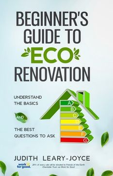 portada Beginners Guide to Eco Renovation: Understand the Basics and the Best Questions to Ask (en Inglés)