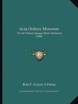 portada Acta Ordinis Minorum: Vel Ad Ordinem Quoquo Modo Pertinentia (1890) (in Latin)