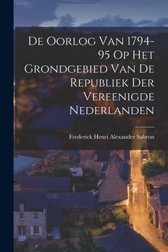portada De Oorlog van 1794-95 op Het Grondgebied van de Republiek der Vereenigde Nederlanden (en Inglés)