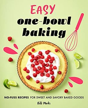 portada Easy One-Bowl Baking: No-Fuss Recipes for Sweet and Savory Baked Goods (en Inglés)