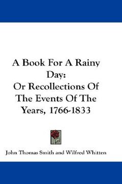portada a book for a rainy day: or recollections of the events of the years, 1766-1833 (en Inglés)