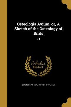 portada Osteologia Avium, or, A Sketch of the Osteology of Birds; v. 1 (en Inglés)