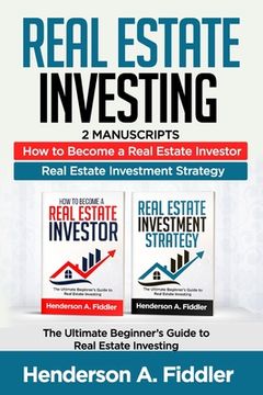 portada Real Estate Investing: 2 Manuscripts - How to Become a Real Estate Investor - Real Estate Investment (en Inglés)