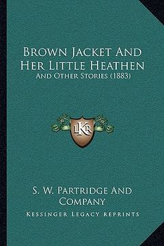 portada brown jacket and her little heathen: and other stories (1883) (en Inglés)