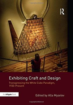 portada Exhibiting Craft and Design: Transgressing the White Cube Paradigm, 1930-Present (in English)