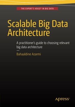 portada Scalable big Data Architecture: A Practitioners Guide to Choosing Relevant big Data Architecture (en Inglés)