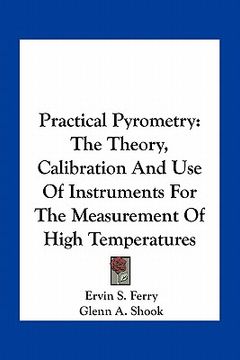 portada practical pyrometry: the theory, calibration and use of instruments for the measurement of high temperatures