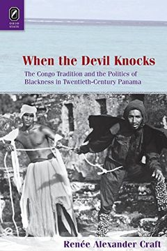 portada When the Devil Knocks: The Congo Tradition and the Politics of Blackness in Twentieth-Century Panama (Black Performance and Cultural Criticism) (in English)