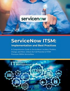 portada ServiceNow ITSM: Implementation and Best Practices: A Comprehensive Guide to ServiceNow's Incident, Problem, Change, and More. Unlock t (en Inglés)