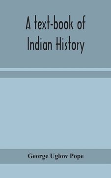 portada A text-book of Indian history; with geographical notes, genealogical tables, examination questions, and chronological, biographical, geographical, and