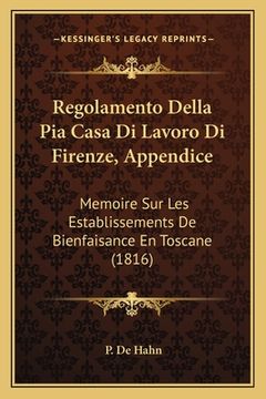 portada Regolamento Della Pia Casa Di Lavoro Di Firenze, Appendice: Memoire Sur Les Establissements De Bienfaisance En Toscane (1816) (en Italiano)
