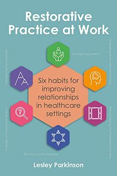 portada Restorative Practice at Work: Six Habits for Improving Relationships in Healthcare Settings (en Inglés)